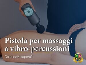 Pistola per Massaggi a Vibro-percussioni: cosa devi sapere?